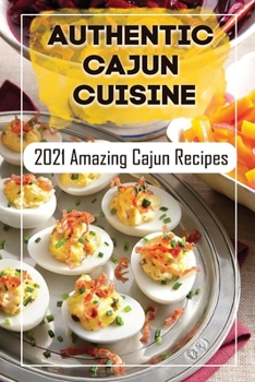 Paperback Authentic Cajun Cuisine: 2021 Amazing Cajun Recipes: Vegetarian Cajun Recipes Book