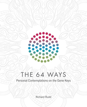 Paperback The 64 Ways: Personal Contemplations on the Gene Keys Book