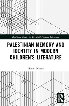 Palestinian Memory and Identity in Modern Children’s Literature (Routledge Studies in Twentieth-Century Literature)