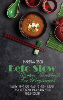 Hardcover Keto Slow Cooker Cookbook For Beginners: Everything You Need To Know About Easy Ketogenic Meals For Your Slow Cooker Book