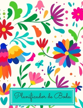 Planificador de Boda: Organizador y Agenda para Novias o Novios para planear todas las actividades previas a la boda tema mexicano otomi bordado 8.5 x 11 in 135 pag