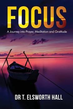 Paperback Focus: A Journey Into Meditation, Prayer and Gratitude Book