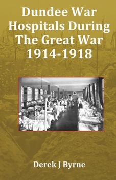 Paperback Dundee War Hospitals During The Great War 1914-1918 Book