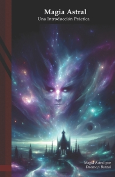Magia Astral: Una guía práctica (Magia Moderna) (Spanish Edition)