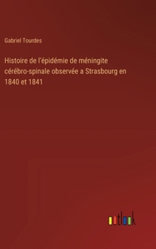 Hardcover Histoire de l'épidémie de méningite cérébro-spinale observée a Strasbourg en 1840 et 1841 [French] Book