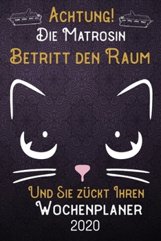 Achtung! Die Matrosin betritt den Raum und Sie zückt Ihren Wochenplaner 2020: DIN A5 Kalender / Terminplaner / Wochenplaner 2020 12 Monate: Januar bis ... – Jede Woche auf 2 Seiten (German Edition)
