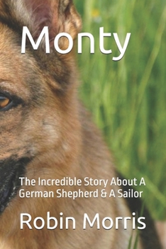 Paperback Monty: The Incredible Story About A German Shepherd & A Sailor Book