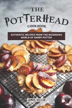 Paperback The Potterhead Cookbook: Authentic Recipes from the Wizarding World of Harry Potter Book