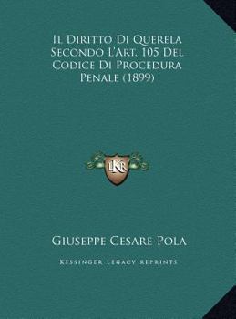 Il Diritto Di Querela Secondo L'Art. 105 Del Codice Di Procedura Penale (1899)