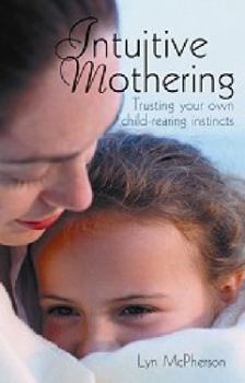 Paperback Intuitive Mothering: Trusting Your Own Child Rearing Instincts Book