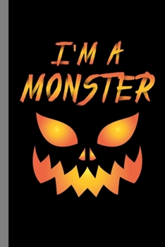 Paperback I'm A Monster: Spooky Pumpkin Halloween Party Scary Hallows Eve All Saint's Day Celebration Gift For Celebrant And Trick Or Treat (6" Book