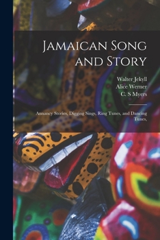 Jamaican Song and Story: Annancy Stories, Digging Sings, Ring Tunes, and Dancing Tunes