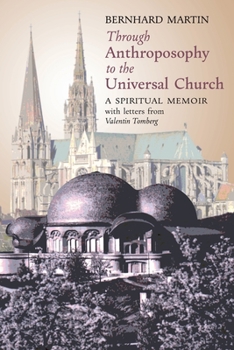 Paperback Through Anthroposophy to the Universal Church: A Spiritual Memoir, with letters from Valentin Tomberg Book