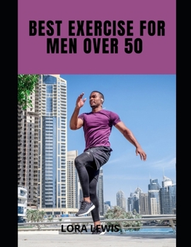 Paperback Best Exercises For Men Over 50: Exercises and Workout Plans To Build Strength with Free Weights For Men Over 50 Book