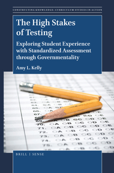 Paperback The High Stakes of Testing: Exploring Student Experience with Standardized Assessment Through Governmentality Book