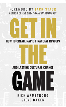 Hardcover Get in the Game: How to Create Rapid Financial Results and Lasting Cultural Change Book
