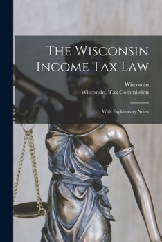 Paperback The Wisconsin Income Tax Law: With Explanatory Notes Book