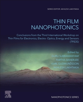 Paperback Thin Film Nanophotonics: Conclusions from the Third International Workshop on Thin Films for Electronics, Electro-Optics, Energy and Sensors (Tfe3s) Book