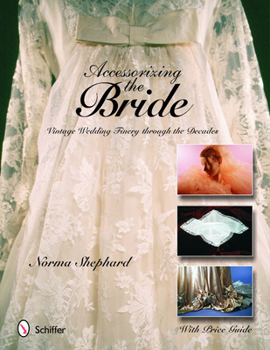 Hardcover Accessorizing the Bride: Vintage Wedding Finery Through the Decades Book
