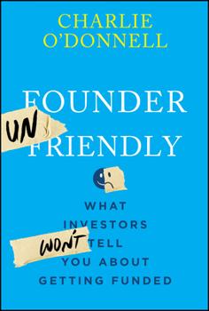 Hardcover Founder Unfriendly: What Investors Won't Tell You about Getting Funded Book
