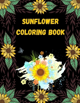 Paperback Sunflower Coloring Book: A Sunflower Coloring Book For Adults . Sunflower Coloring Books for Men, Women and More. Book