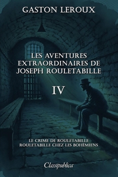 Les aventures extraordinaires de Joseph Rouletabille IV: Le crime de Rouletabille - Rouletabille chez les bohémiens (French Edition)