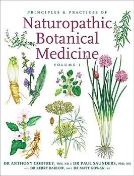 Hardcover Principles and Practices of Naturopathic Botanical Medicine: Volume 1: Botanical Medicine Monographs Book