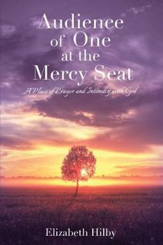 Paperback Audience of One at the Mercy Seat: A Place of Prayer and Intimacy with God Book