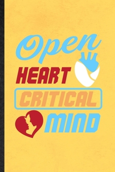 Paperback Open Heart Critical Mind: Funny Blank Lined Notebook/ Journal For Positive Motivation, Kindness Wellness Mind, Inspirational Saying Unique Speci Book
