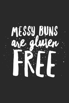 Paperback Messy Buns Are Gluten Free: Funny Gluten Free Princess Gifts Lined Notebook Journal Gift Book