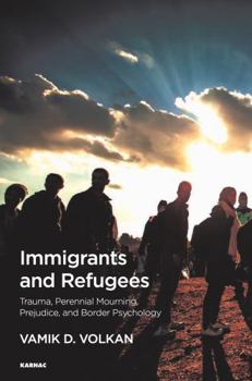 Paperback Immigrants and Refugees: Trauma, Perennial Mourning, Prejudice, and Border Psychology Book