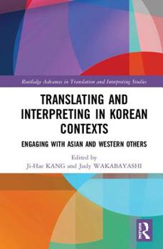 Hardcover Translating and Interpreting in Korean Contexts: Engaging with Asian and Western Others Book
