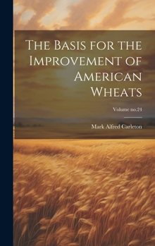 The Basis for the Improvement of American Wheats; Volume no.24