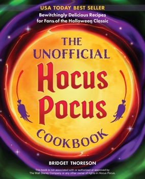 Hardcover The Unofficial Hocus Pocus Cookbook: Bewitchingly Delicious Recipes for Fans of the Halloween Classic Book