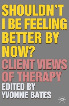 Paperback Shouldn't I Be Feeling Better by Now?: Client Views of Therapy Book
