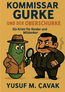 Kommissar Gurke und der Oberschurke: Ein Krimi für Kinder und Mitdenker (German Edition)