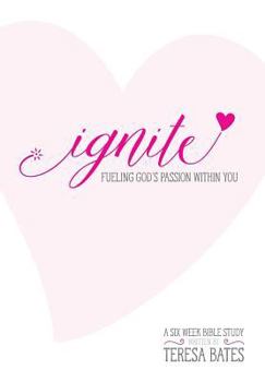 Paperback Ignite: Fueling God's Passion Within You Book