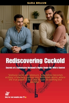 Paperback Rediscovering Cuckold: Secrets of a Submissive Husband's Nights Under His Wife's Control Book