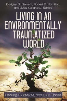 Hardcover Living in an Environmentally Traumatized World: Healing Ourselves and Our Planet Book