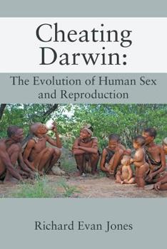 Cheating Darwin: The Evolution of Human Sex and Reproduction