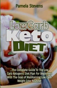 Paperback Low Carb Keto Diet: The Complete Guide to the Low Carb Ketogenic Diet Plan for Beginners with the Goal of Maintaining Low Carb Weight Loss Book