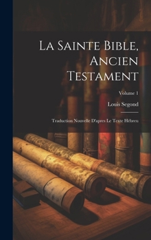 La Sainte Bible, Ancien Testament: Traduction Nouvelle D'apres Le Texte Hébreu; Volume 1