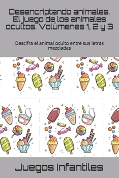 Desencriptando animales. El juego de los animales ocultos. Volúmenes 1, 2 y 3: Descifra el animal oculto entre sus letras mezcladas