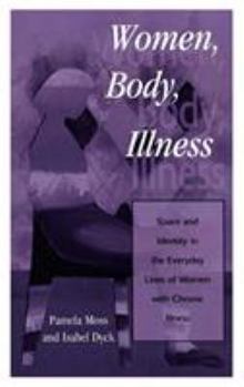 Hardcover Women, Body, Illness: Space and Identity in the Everyday Lives of Women with Chronic Illness Book