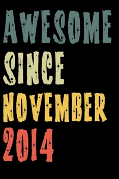 Awesome Since November 2014: Perfect Notebook for Home or School, Writing Poetry, use as a Diary, Gratitude Writing, Travel Journal or Dream Journal. Birthday Gift