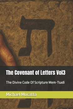 the Covenant of Letters Vol3:: The Divine Code Of Scripture Mem-Tsadi