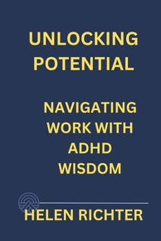 Paperback Unlocking Potential: Navigating Work with ADHD Wisdom Book