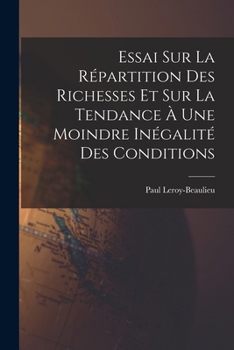 Paperback Essai Sur La Répartition Des Richesses Et Sur La Tendance À Une Moindre Inégalité Des Conditions [French] Book