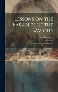 Lessons on the Parables of the Saviour: For Sunday Schools and Families