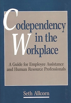 Hardcover Codependency in the Workplace: A Guide for Employee Assistance and Human Resource Professionals Book